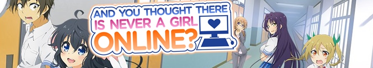And You Thought There Is Never a Girl Online?: Season 1 Episode List