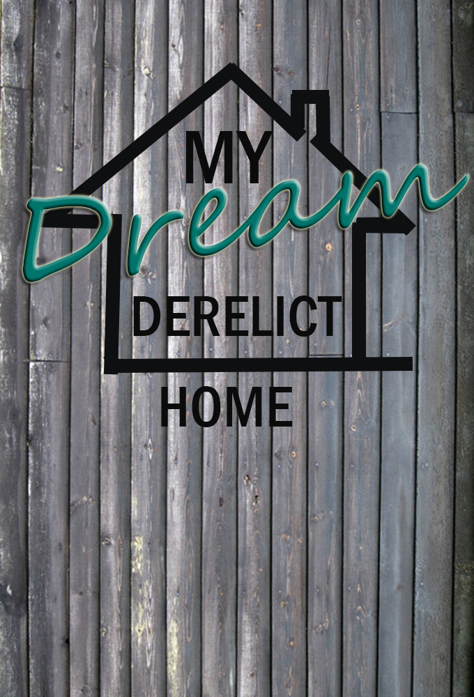 My Dream Derelict Home - TV Show Poster