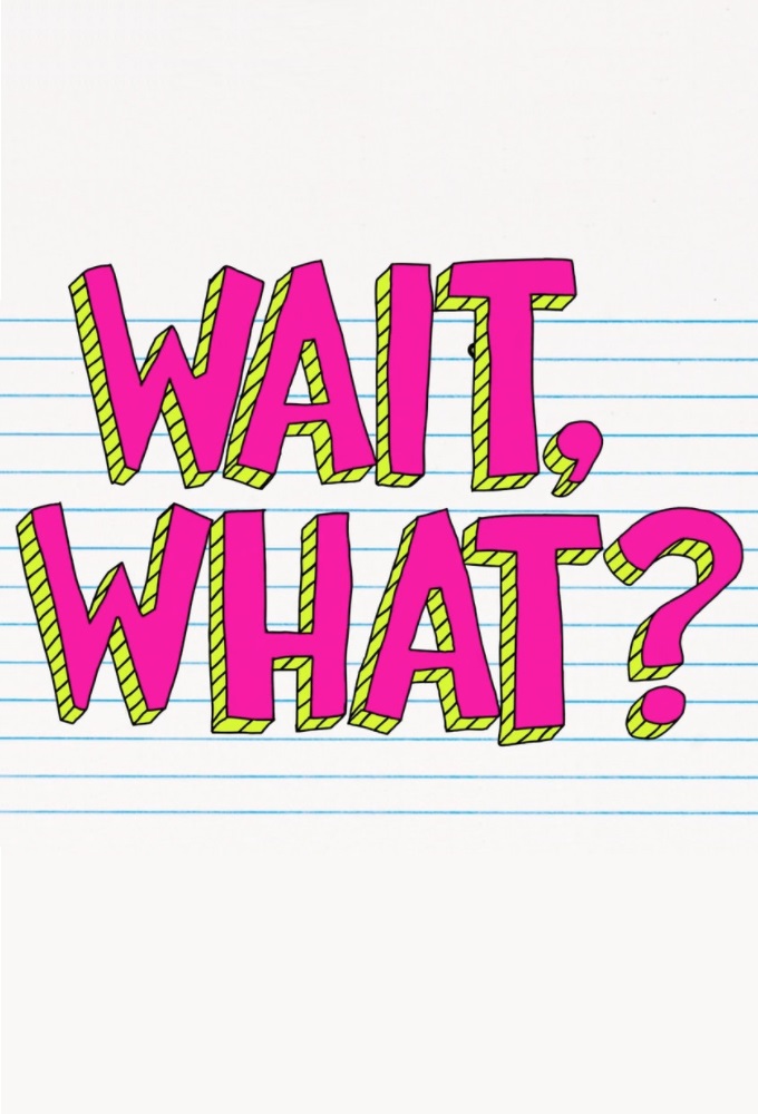 Wait, What? - TV Show Poster
