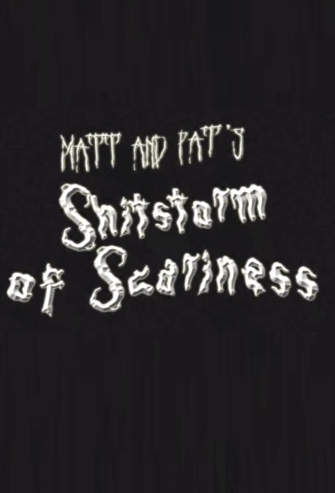 Matt and Pat's Shitstorm of Scariness - TV Show Poster