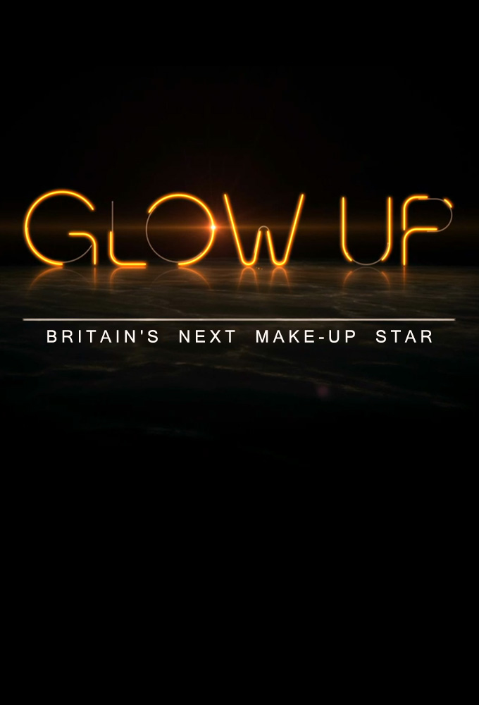 Glow Up: Britain's Next Make-Up Star - TV Show Poster
