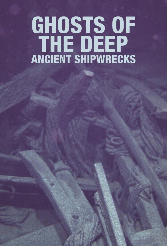 Ghosts of the Deep: Ancient Shipwrecks - TV Show Poster